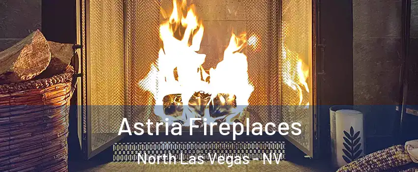 Astria Fireplaces North Las Vegas - NV