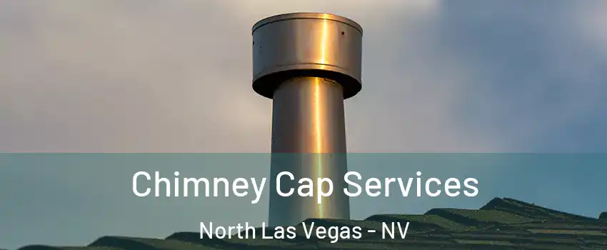 Chimney Cap Services North Las Vegas - NV
