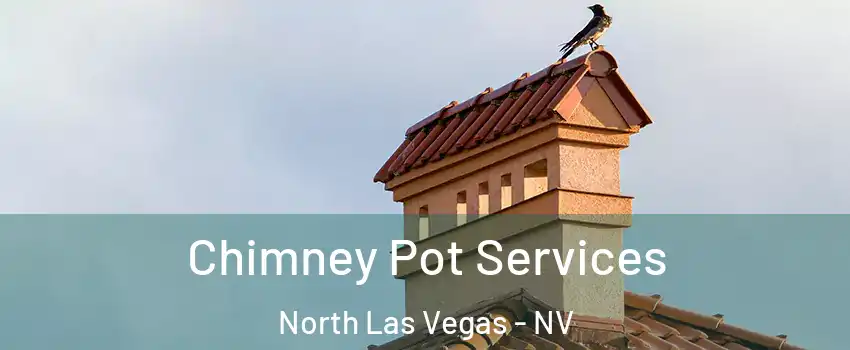 Chimney Pot Services North Las Vegas - NV
