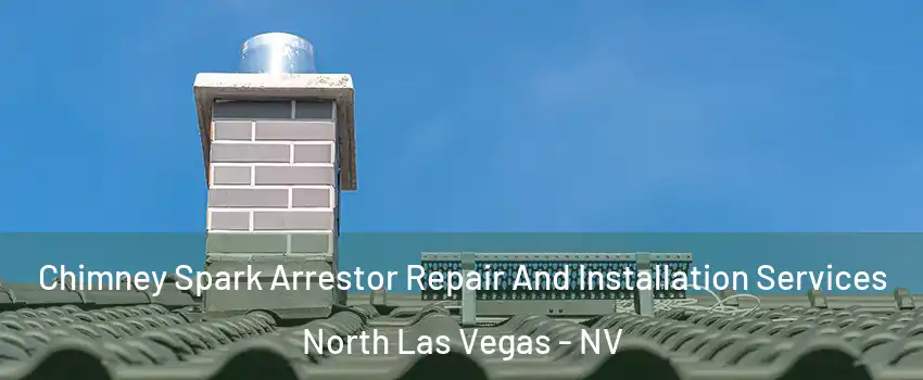 Chimney Spark Arrestor Repair And Installation Services North Las Vegas - NV