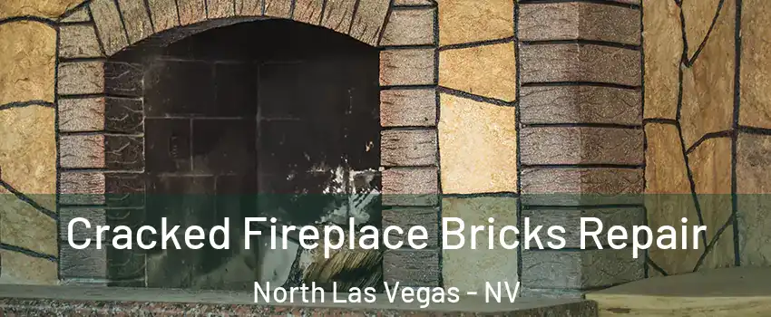 Cracked Fireplace Bricks Repair North Las Vegas - NV