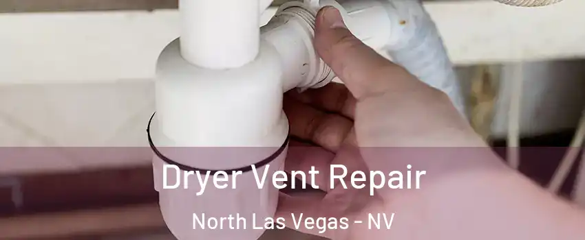 Dryer Vent Repair North Las Vegas - NV