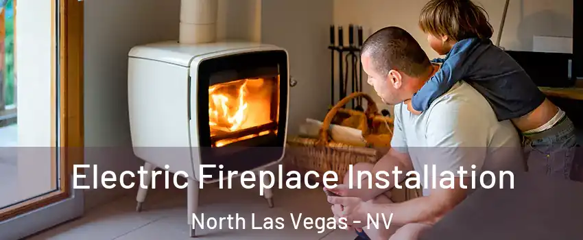 Electric Fireplace Installation North Las Vegas - NV