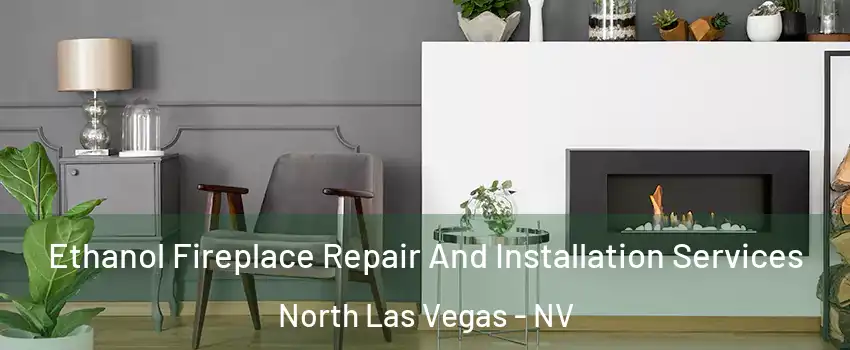 Ethanol Fireplace Repair And Installation Services North Las Vegas - NV