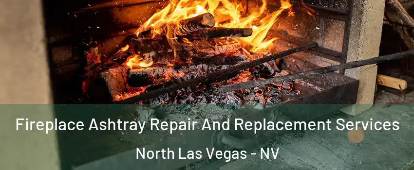 Fireplace Ashtray Repair And Replacement Services North Las Vegas - NV