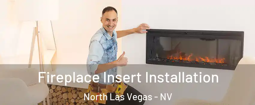 Fireplace Insert Installation North Las Vegas - NV