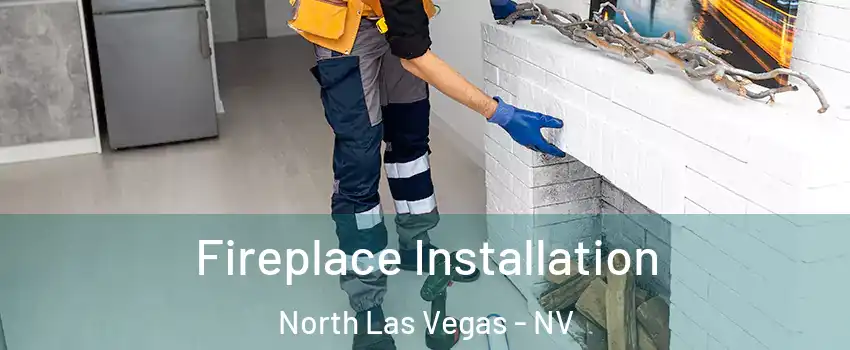 Fireplace Installation North Las Vegas - NV