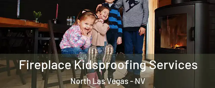 Fireplace Kidsproofing Services North Las Vegas - NV