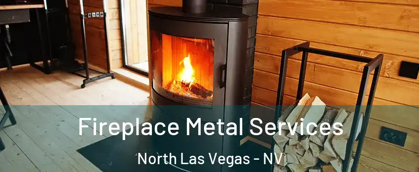 Fireplace Metal Services North Las Vegas - NV