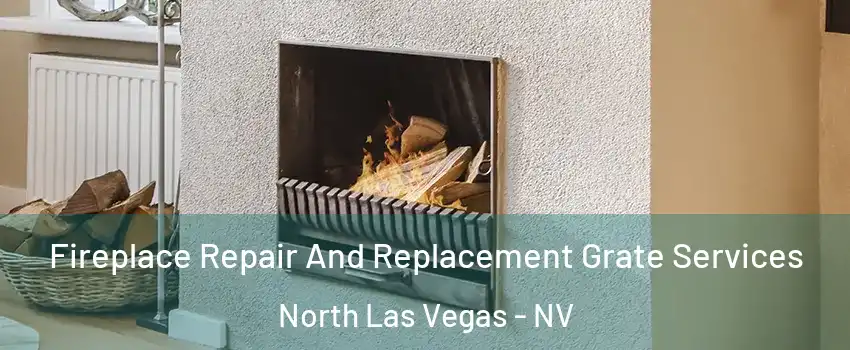 Fireplace Repair And Replacement Grate Services North Las Vegas - NV
