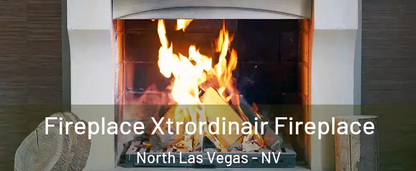 Fireplace Xtrordinair Fireplace North Las Vegas - NV