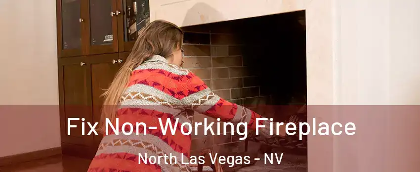 Fix Non-Working Fireplace North Las Vegas - NV
