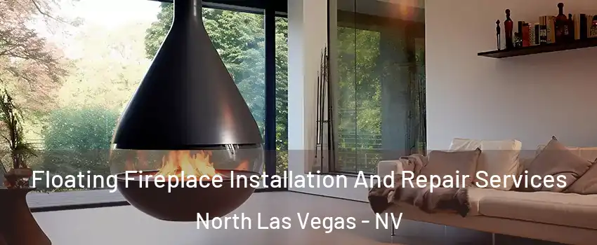 Floating Fireplace Installation And Repair Services North Las Vegas - NV
