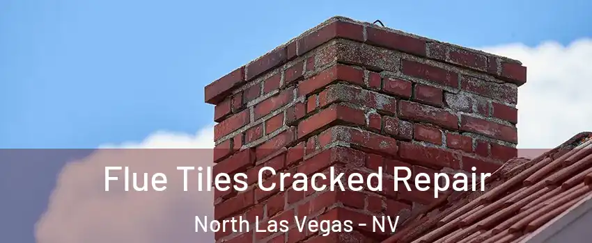 Flue Tiles Cracked Repair North Las Vegas - NV