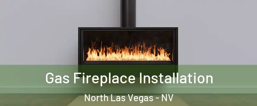 Gas Fireplace Installation North Las Vegas - NV