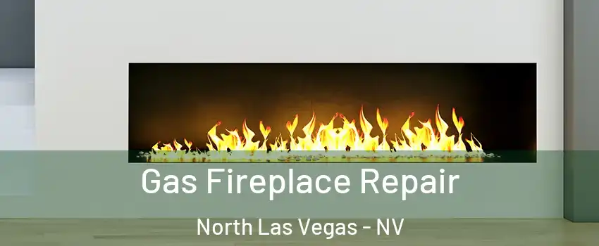 Gas Fireplace Repair North Las Vegas - NV