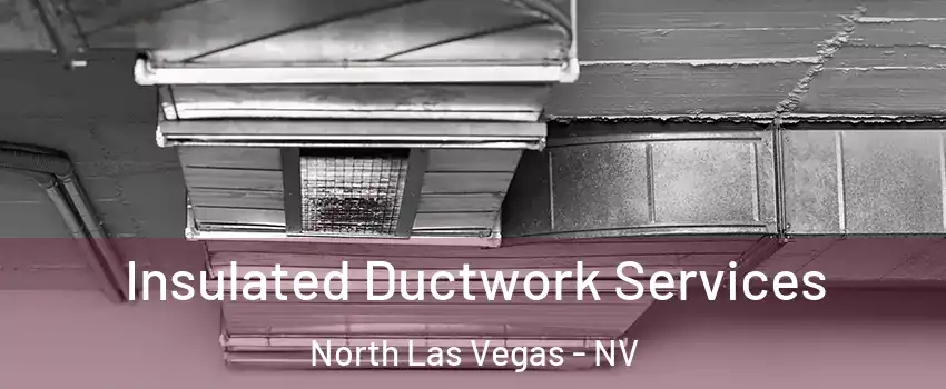Insulated Ductwork Services North Las Vegas - NV