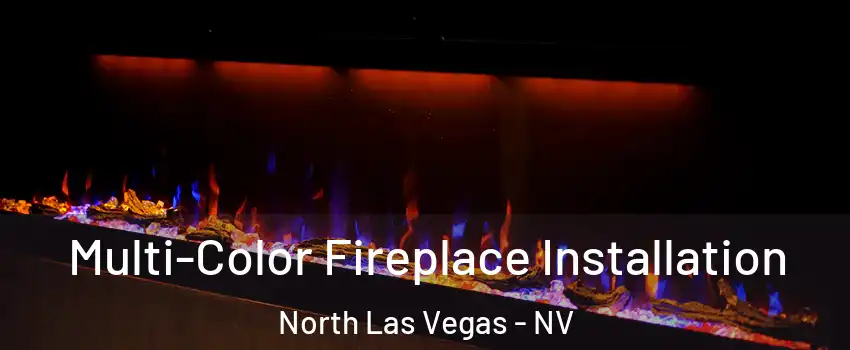 Multi-Color Fireplace Installation North Las Vegas - NV