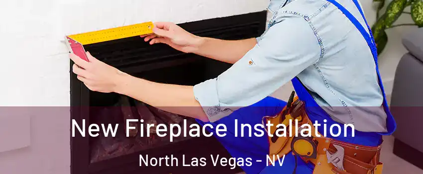 New Fireplace Installation North Las Vegas - NV