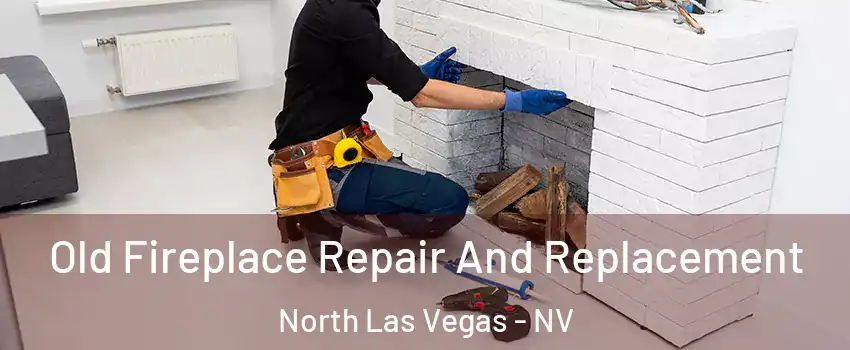 Old Fireplace Repair And Replacement North Las Vegas - NV