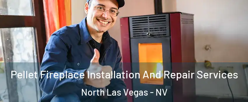 Pellet Fireplace Installation And Repair Services North Las Vegas - NV