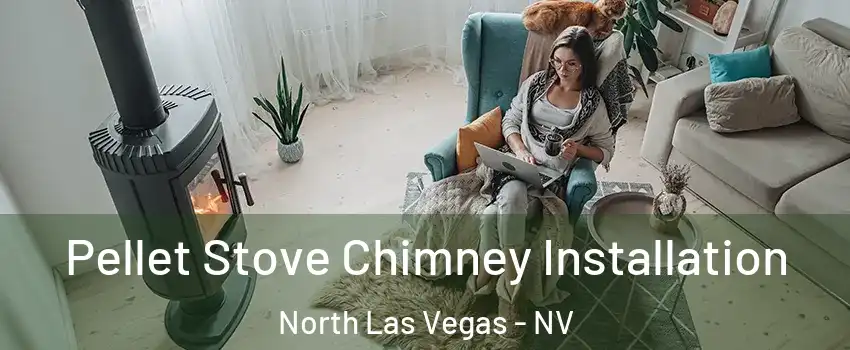 Pellet Stove Chimney Installation North Las Vegas - NV