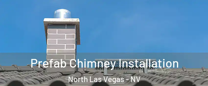 Prefab Chimney Installation North Las Vegas - NV