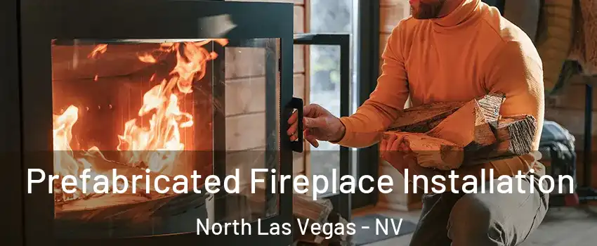 Prefabricated Fireplace Installation North Las Vegas - NV
