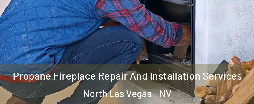 Propane Fireplace Repair And Installation Services North Las Vegas - NV