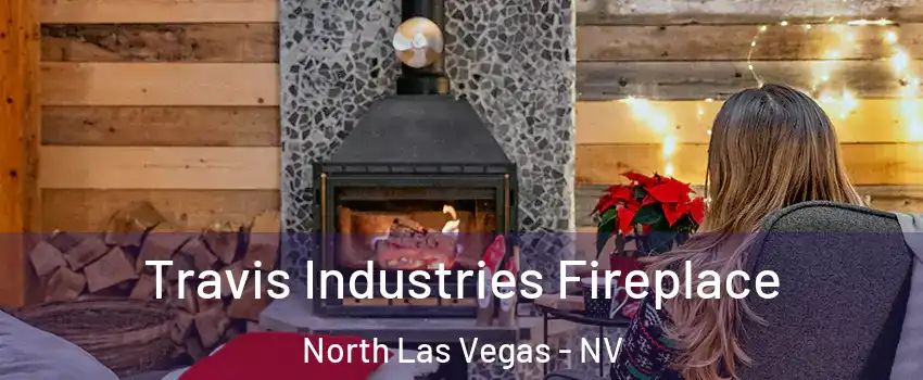 Travis Industries Fireplace North Las Vegas - NV
