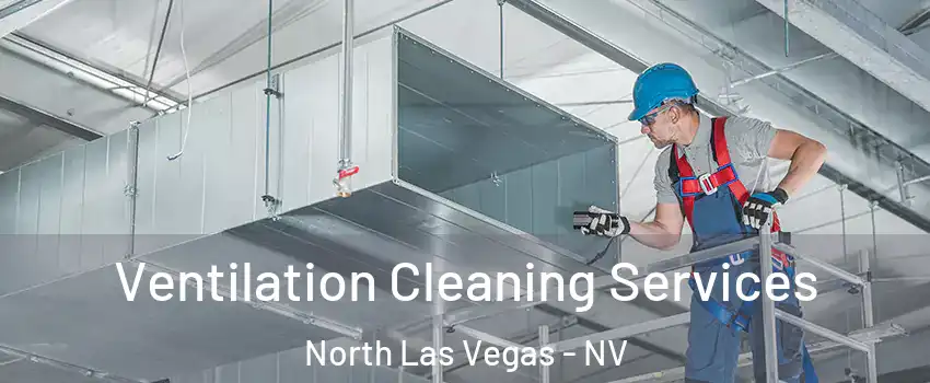 Ventilation Cleaning Services North Las Vegas - NV