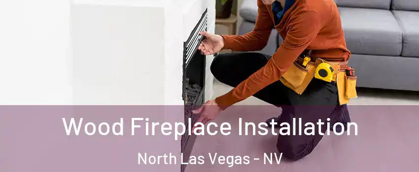 Wood Fireplace Installation North Las Vegas - NV