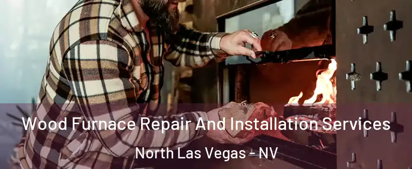 Wood Furnace Repair And Installation Services North Las Vegas - NV